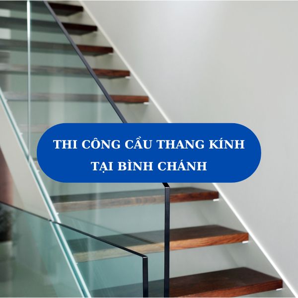 Thi công cầu thang kính tại Bình Chánh