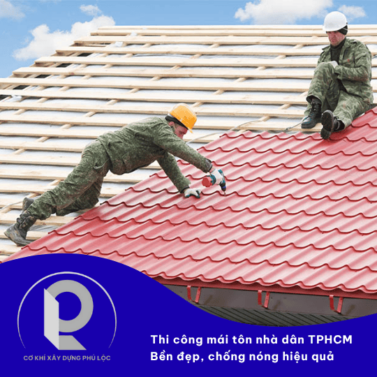 Thi công mái tôn tại TPHCM chuyên nghiệp – Uy tín, đúng kỹ thuật