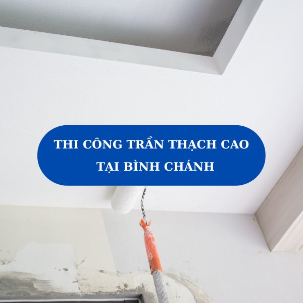 Thi công trần thạch cao tại Bình Chánh