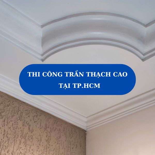 Thi công trần thạch cao tại TP.HCM