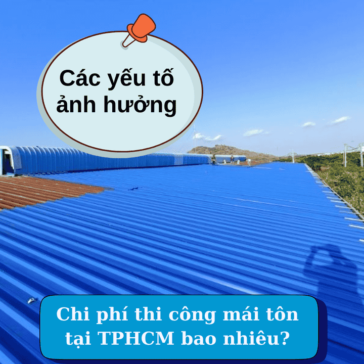Chi phí thi công mái tôn tại TPHCM bao nhiêu