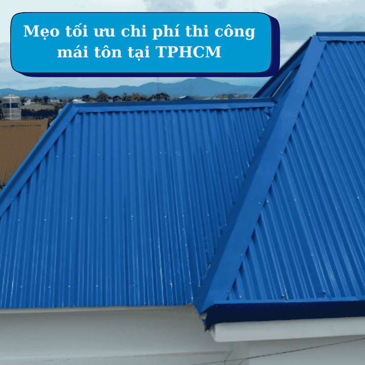 Chi phí thi công mái tôn tại TPHCM bao nhiêu